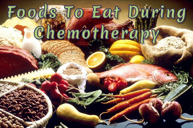 8 Foods To Eat During Chemotherapy