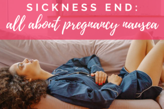 When does morning sickness end, pregnancy nausea, all about pregnancy nausea, morning sickness, first trimester pregnancy