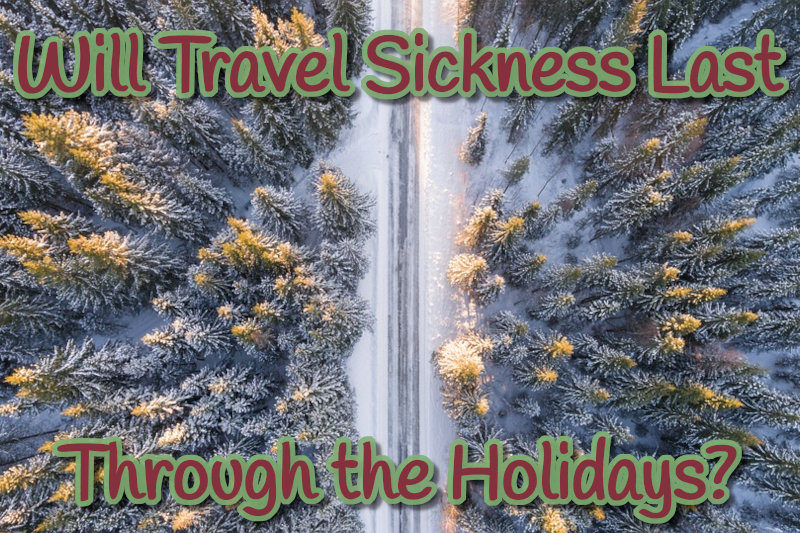 How Long Does Holiday Travel Sickness Last?