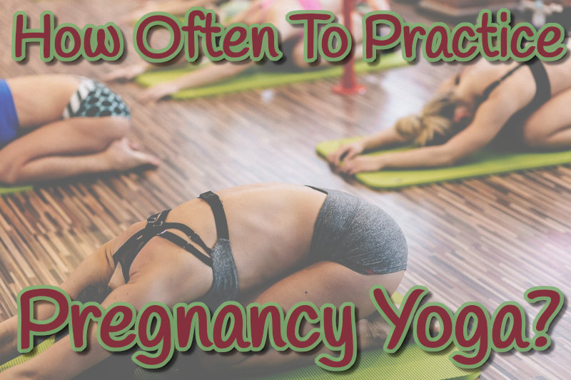 How Often to Practice Pregnancy Yoga