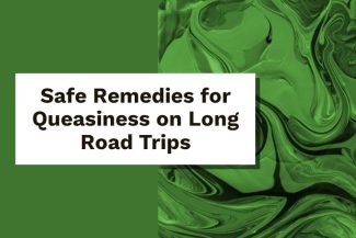 Safe Remedies for Queasiness on Long Road Trips