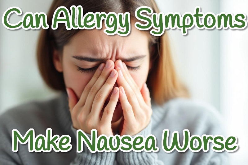 Can Allergy Symptoms Make Nausea Worse?
