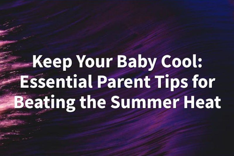 Keeping Your Baby Cool in a Hot Summer