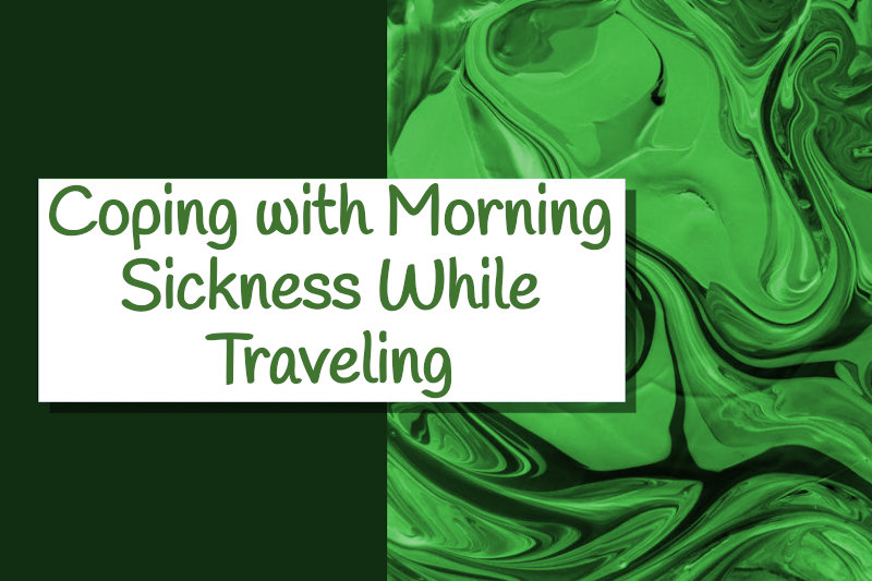 Morning Sickness While Traveling