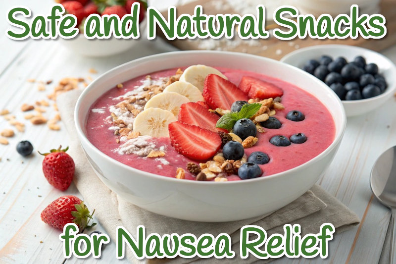 Natural Snacks for Nausea Relief