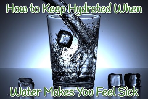 How to Keep Hydrated When Water Makes You Feel Sick