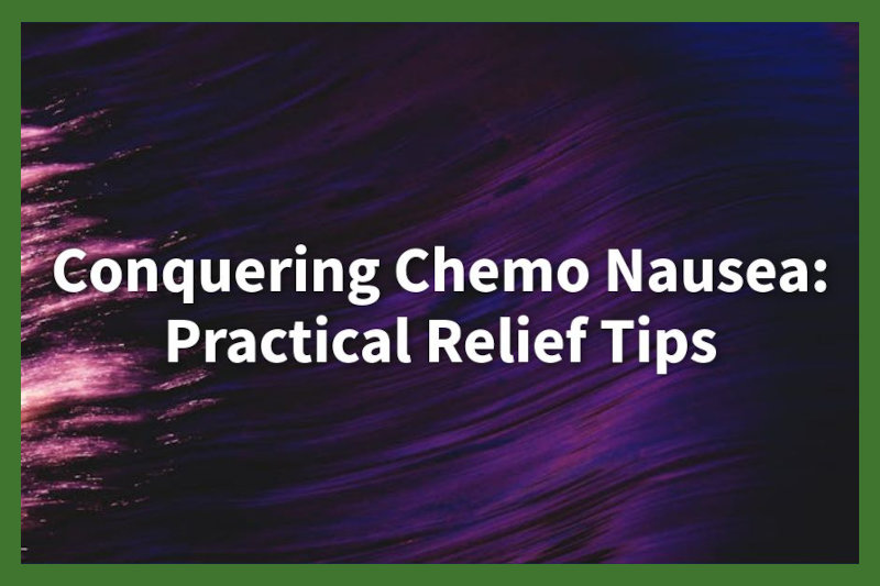 Chemo Nausea Relief Tips