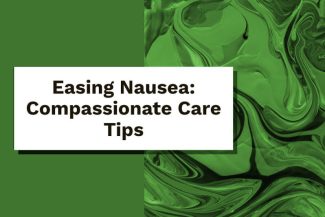 Easing Nausea - Compassionate Care Tips