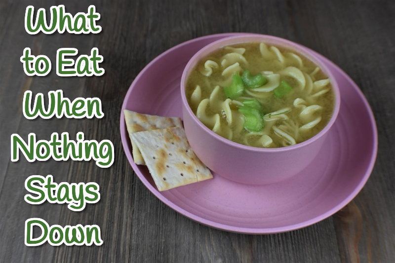 What to Eat When Nothing Stays Down
