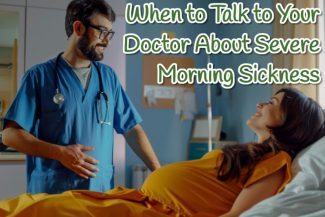 When to Talk to Your Doctor About Severe Morning Sickness