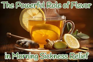 How Certain Flavors Help Morning Sickness
