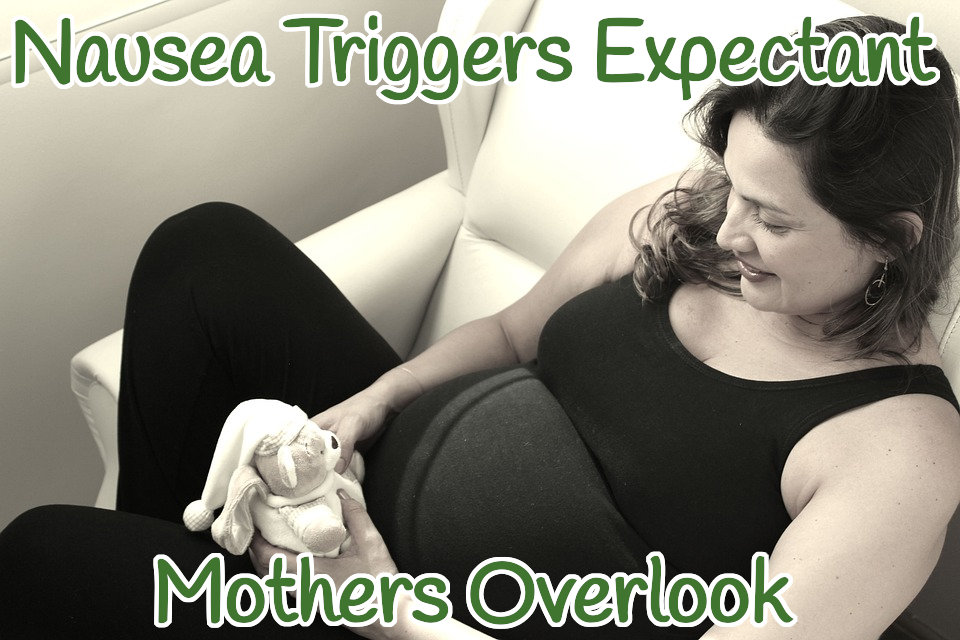 Nausea triggers expectant mothers overlook.