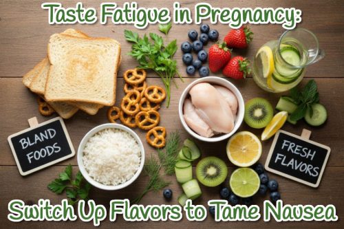 Taste Fatigue in Pregnancy: Switching Up Flavors to Tame Nausea
