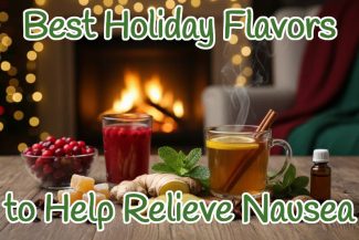 Best Holiday Flavors to Battle Nausea