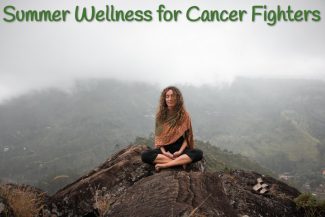 Summer Wellness Tips for Battling Cancer
