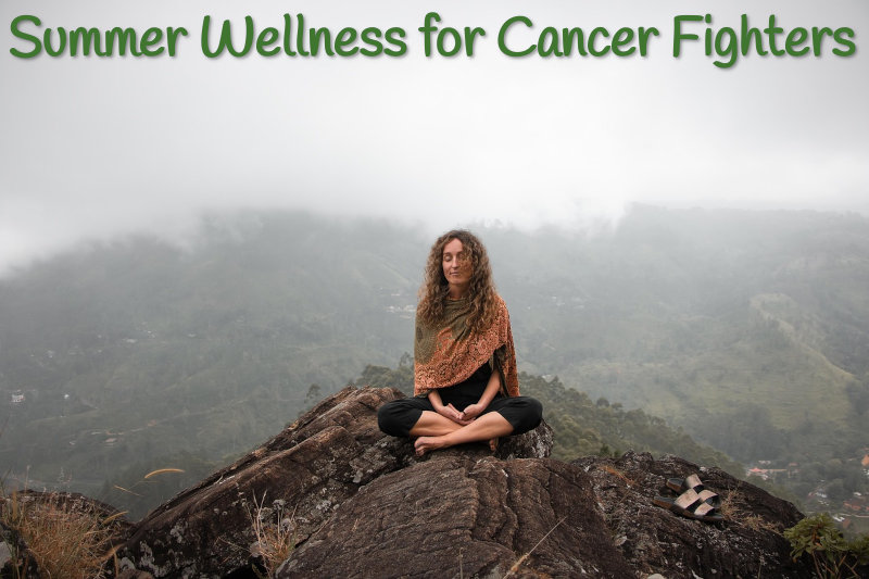 Summer Wellness Tips for Battling Cancer